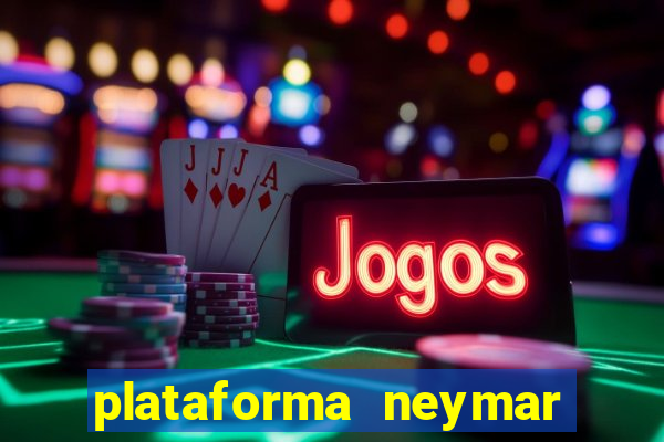 plataforma neymar jr bet